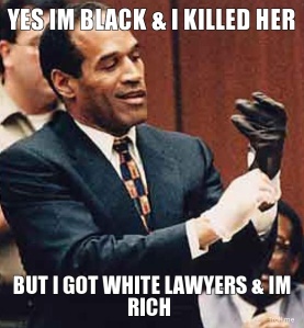 yes-im-black-i-killed-her-but-i-got-white-lawyers-im-rich